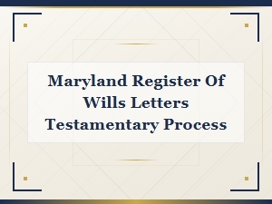 How to Obtain Letters Testamentary in Maryland