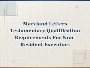 Qualifying as a Non-Resident Executor in Maryland