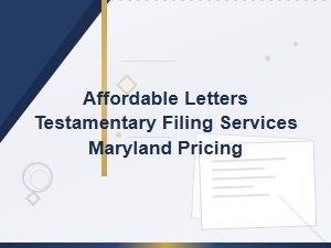 Affordable Letters Testamentary Filing Fees in Maryland