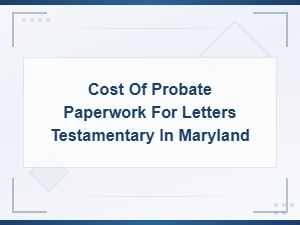 Maryland Probate Filing Fees for Letters Testamentary