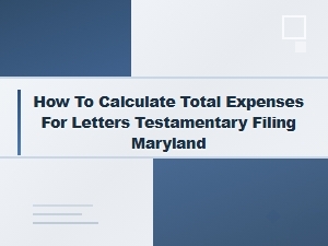 Total Costs for Filing Letters Testamentary in Maryland