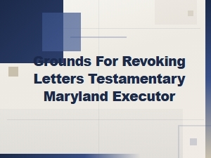 Grounds for Revoking Letters Testamentary in Maryland