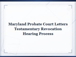 Maryland Letters Testamentary Revocation Hearing Process
